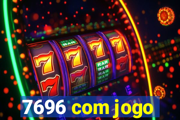 7696 com jogo